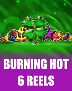 Burning Hot 6 Reels