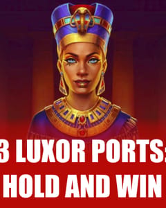 3 Luxor Ports: Hold and Win