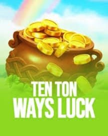 Ten Ton Ways Luck