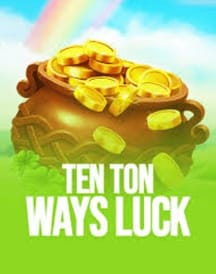 Ten Ton Ways Luck